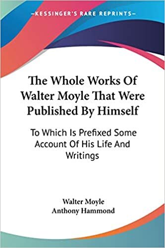 The Whole Works Of Walter Moyle That Were Published By Himself: To Which Is Prefixed Some Account Of His Life And Writings