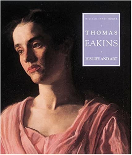 Thomas Eakins: His Life and Art: The Definitive Annual Guide to All New Concept and Production Cards Worldwide