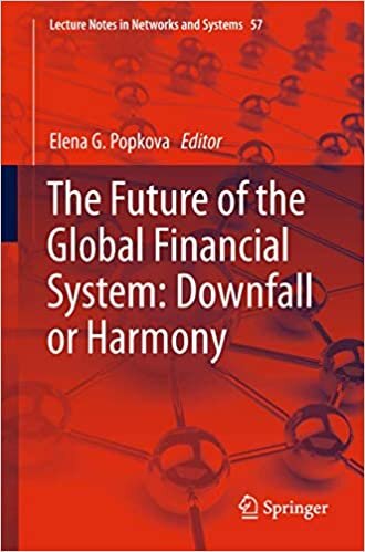 The Future of the Global Financial System: Downfall or Harmony (Lecture Notes in Networks and Systems (57), Band 57)