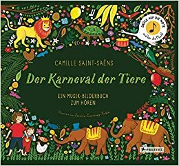 Camille Saint-Saëns. Der Karneval der Tiere: Ein Musik-Bilderbuch zum Hören mit 10 Soundmodulen (Prestel junior Sound-Bücher, Band 6)