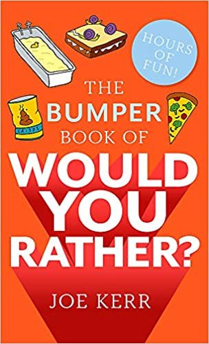 The Bumper Book of Would You Rather?: Over 350 hilarious hypothetical questions for anyone aged 6 to 106