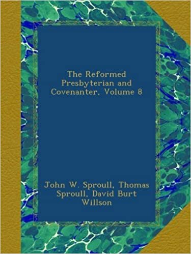 The Reformed Presbyterian and Covenanter, Volume 8
