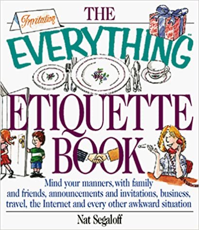 Everything Etiquette Book: Mind Your Manners with Family, Friends, Announcements and Invitations, Travel, the Internet, and Every Other Awkward (Everything Series)