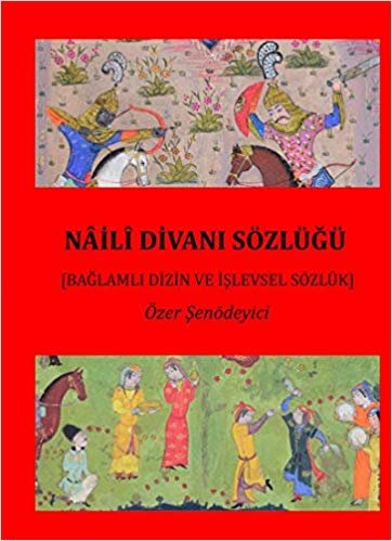 Naili Divanı Sözlüğü (2 Cilt Takım): Bağlamlı Dizin ve İşlevsel Sözlük indir