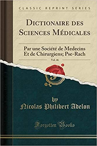 Dictionaire des Sciences Médicales, Vol. 46: Par une Société de Medecins Et de Chirurgiens; Pse-Rach (Classic Reprint)