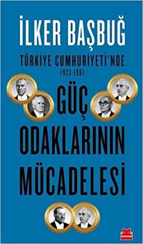 Türkiye Cumhuriyeti'nde 1923-1961 Güç Odaklarının Mücadelesi