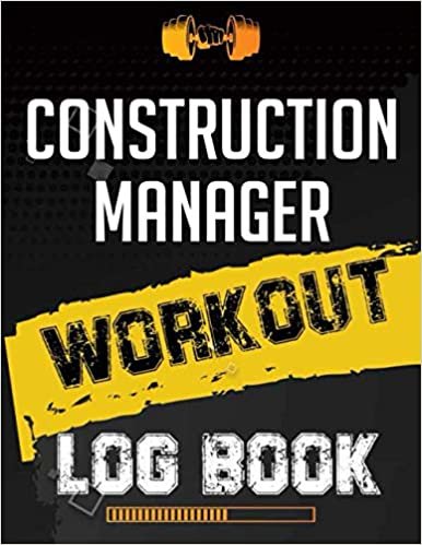 Construction manager Workout Log Book: Workout Log Gym, Fitness and Training Diary, Set Goals, Designed by Experts Gym Notebook, Workout Tracker, Exercise Log Book for Men Women