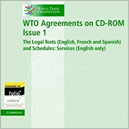 WTO Agreements on CD-ROM Issue 1: The Legal Texts (English, French and Spanish) and Schedules: Services (English only): The Legal Texts (English, French ... Only) (World Trade Organization Schedules)