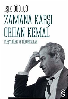 Zamana Karşı Orhan Kemal: Eleştiriler ve Röportajlar