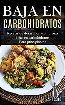 Baja En Carbohidratos: Recetas de desayunos asombrosas bajas en carbohidratos (Para principiantes) indir