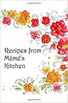 Recipes from Mémé's Kitchen: Blank recipe book/journal to write in/fill: space for 100 recipes personalized cookbook French family collection Gift for ... seasonal healthy Christmas Birthday