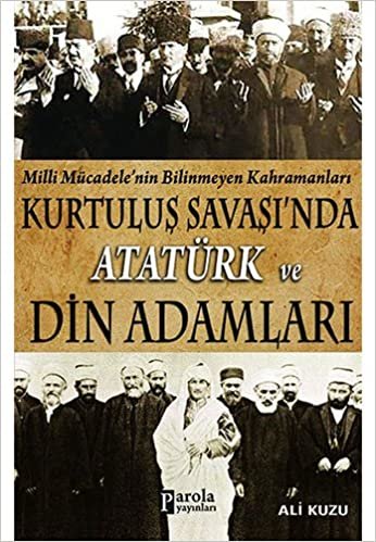Kurtuluş Savaşında Atatürk ve Din Adamları: Milli Mücadelenin Bilinmeyen Kahramanları