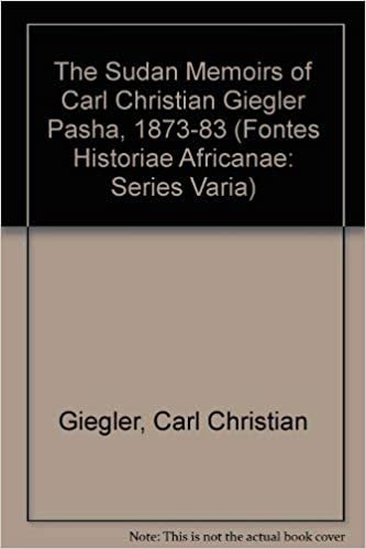 The Sudan Memoirs of Carl Christian Giegler Pasha, 1873-83 (FONTES HISTORIAE AFRICANAE SERIES VARIA)