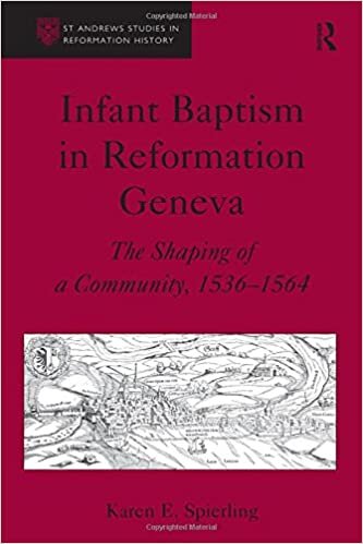 Infant Baptism in Reformation Geneva: The Shaping of a Community, 1536-1564 (St. Andrew's Studies in Reformation History)