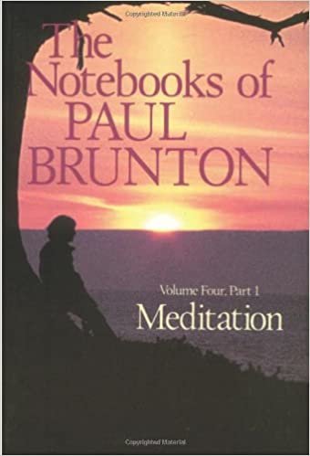 The Notebooks of Paul Brunton : Vol 4. Part 1 : Meditation: Meditation Vol 4 (Notebooks of Paul Brunton)