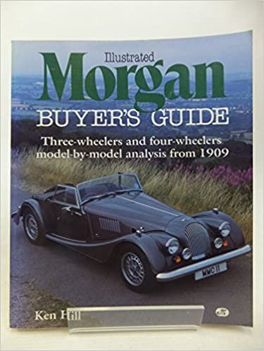 Illustrated Morgan Buyer's Guide: Three Wheelers and Four Wheelers Model-By-Model Analysis from 1909 (Illustrated Buyer's Guide)