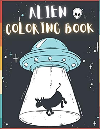 Alien Coloring Book: 50 Creative And Unique Alien Coloring Pages With Quotes To Color In On Every Other Page ( Stress Reliving And Relaxing Drawings To Calm Down And Relax )