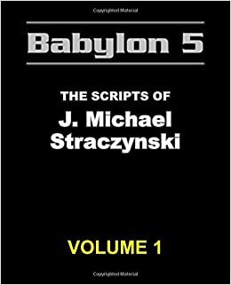 Babylon 5 - The Scripts of J. Michael Straczynski Volume 1