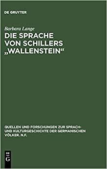Die Sprache von Schillers "Wallenstein" (Quellen und Forschungen zur Sprach- und Kulturgeschichte der germanischen Völker. N.F., Band 54)