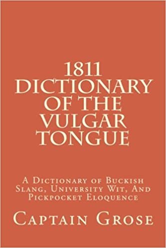 1811 Dictionary Of The Vulgar Tongue: A Dictionary of Buckish Slang, University Wit, And Pickpocket Eloquence indir