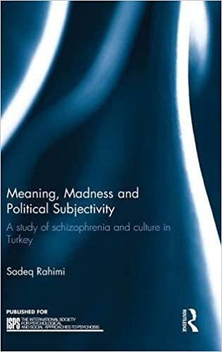 Meaning, Madness and Political Subjectivity: A study of schizophrenia and culture in Turkey (ISPS Research) (The International Society for Psychological and Social Approaches to Psychosis Book Series)