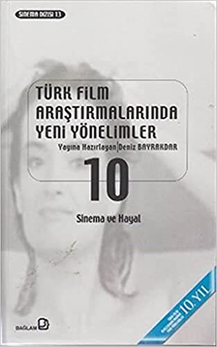 Türk Film Araştırmalarında Yeni Yönelimler 10: Sinema ve Hayal