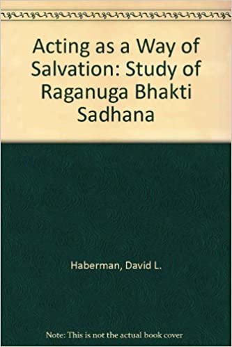 Acting As a Way of Salvation: A Study of Raganuga Bhakti Sadhana