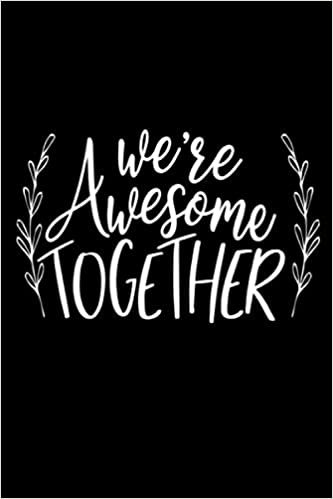 we’re awesome together: Notebook Blank Composition Book, valentines day journal, valentines Couples Gifts for Boyfriend From Girlfriend ... 120 Pages, 6x9, Soft Cover, Matte Finish