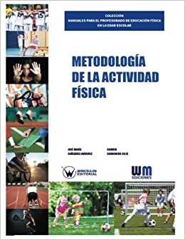 MetodologÍa de la actividad fÍsica (COLECCIÓN MANUALES PARA EL PROFESORADO DE EDUCACIÓN FÍSICA EN LA EDAD ESCOLAR, Band 24) indir