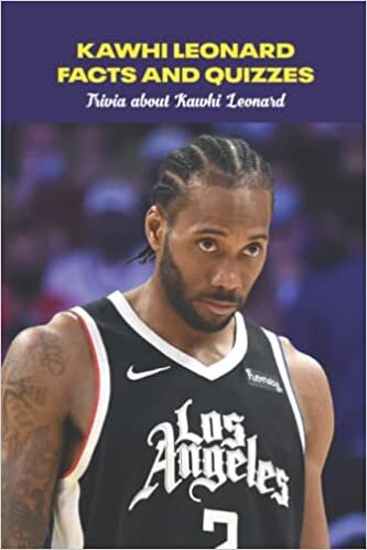 Kawhi Leonard Facts and Quizzes: Trivia about Kawhi Leonard: Kawhi Leonard Trivia Book indir