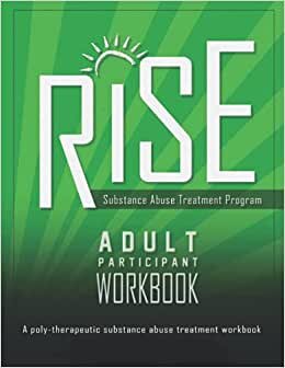 Rise: Substance Abuse Treatment Program: A Poly-Therapeutic Substance Abuse Treatment Workbook