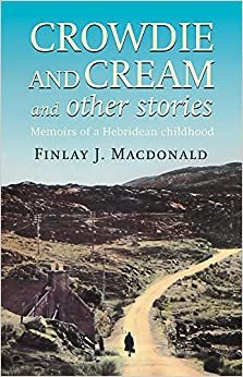 Crowdie And Cream And Other Stories: Memoirs of a Hebridean Childhood
