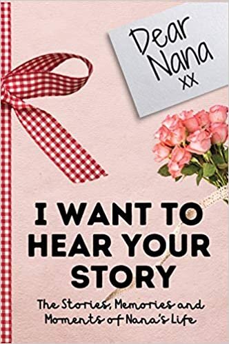 Dear Nana. I Want To Hear Your Story: A Guided Memory Journal to Share The Stories, Memories and Moments That Have Shaped Nana's Life - 7 x 10 inch indir