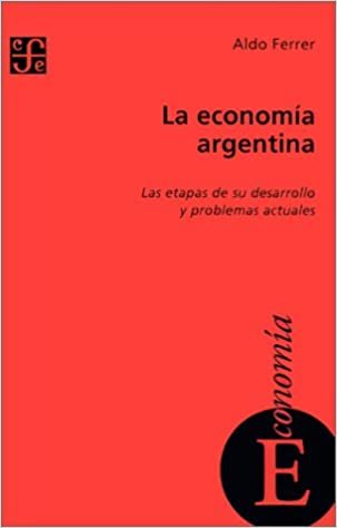 LA Economia Argentina Las Etapas De Su Desarrollo Y Problemas Actuales (Seccion de Obras de Economia (Fondo de Cultura Economica))