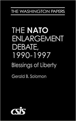 The NATO Enlargement Debate, 1990-1997: The Blessings of Liberty (Washington Papers) (Washington Papers (Hardcover))
