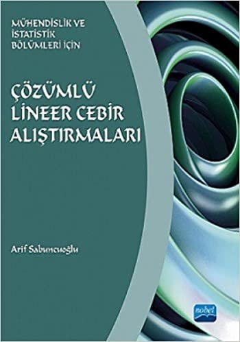 Çözümlü Lineer Cebir Alıştırmaları: Mühendislik ve İstatistik Bölümleri için