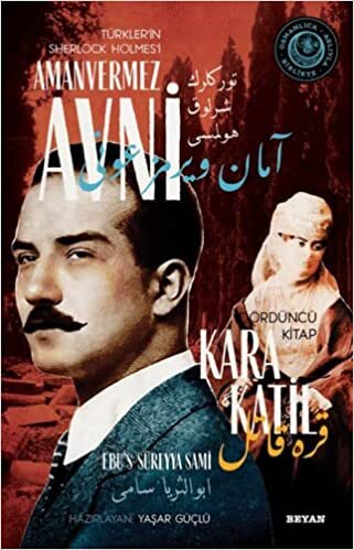 Kara Katil: Türkler'in Sherlock Holmes'i Amanvermez Avni Dördüncü Kitap - Bir Osmanlı Polisiyesi (Osmanlıca Aslıyla Birlikte)