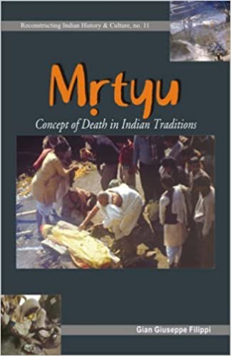 Mrtyu: Concept of Death in Indian Traditions - Transformation of the Body and Funeral Rites (Reconstructing Indian History and Culture)
