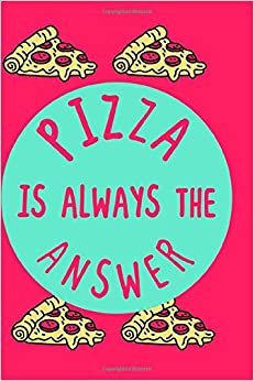 PIZZA IS ALWAYS: I Just Freaking Love Pizza notebook Notebook Dairy 120 Blank Lined pages Journal indir