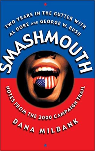 Smash Mouth: Two Years In The Gutter With Al Gore And George W. Bush -- Notes From The 2000 Campaign Trail: How I Learned to Stop Worrying and Be Negative on the Campaign Trail
