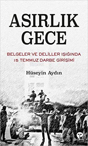 Asırlık Gece: Belgeler ve Deliller Işığında 15 Temmuz Darbe Girişimi