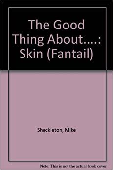 The Good Thing About....: Skin (Fantail S.)