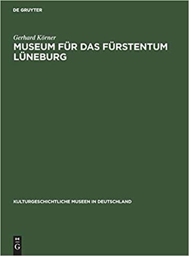 Museum für das Fürstentum Lüneburg (Kulturgeschichtliche Museen in Deutschland, Band 7)