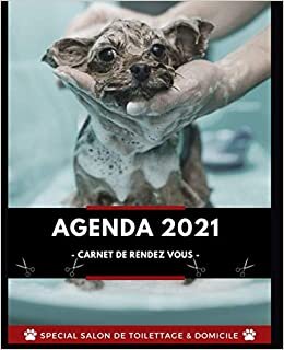 AGENDA 2021 SPECIAL SALON DE TOILETTAGE CANIN ET A DOMICILE / 100% COULEUR / CARNET DE RENDEZ VOUS / CAHIER CHIEN ET CHAT /: RENDEZ VOUS HEBDOMADAIRE