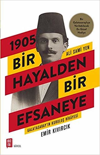 1905 Bir Hayalden Bir Efsaneye: Ali Sami Yen - Galatasaray'ın Kuruluş Hikayesi indir