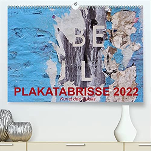 Plakatabrisse 2022 - Kunst des Zufalls (Premium, hochwertiger DIN A2 Wandkalender 2022, Kunstdruck in Hochglanz): Plakatabrisse. Spontane Kunst im ... (Monatskalender, 14 Seiten ) (CALVENDO Kunst)
