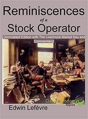 Reminiscences of a Stock Operator (Annotated Edition): with the Livermore Market Key and Commentary Included