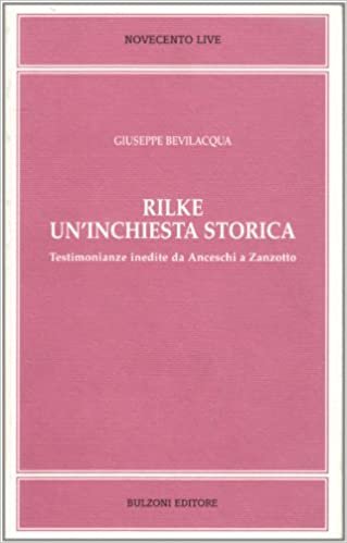 Rilke. Un'inchiesta storica. Testimonianze inedite da Anceschi a Zanzotto (Novecento live)
