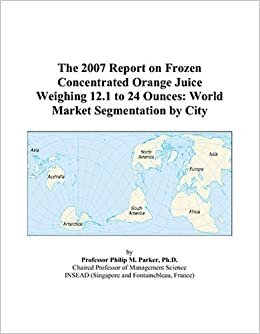 The 2007 Report on Frozen Concentrated Orange Juice Weighing 12.1 to 24 Ounces: World Market Segmentation by City