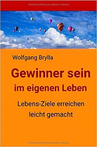 Gewinner sein im eigenen Leben: Lebens-Ziele erreichen leicht gemacht